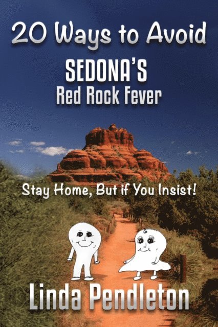 Linda Pendleton - 20 Ways To Avoid Sedona's Red Rock Fever:  Stay Home, But if You Insist!, E-bok