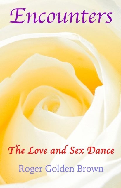 Roger Golden Brown - Encounters, The Love and Sex Dance, E-bok