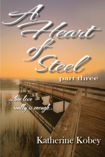 Katherine Kobey - Heart of Steel: Part Three - When love really is enough..., E-bok