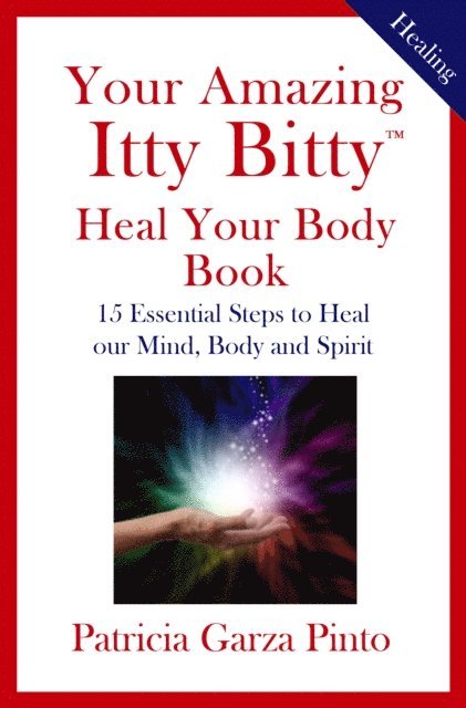 Patricia Garza Pinto - Your Amazing Itty Bitty(R) Heal Your Body Book, E-bok