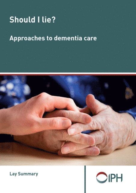 Should I Lie? Approaches To Dementia Care - Lay Summary