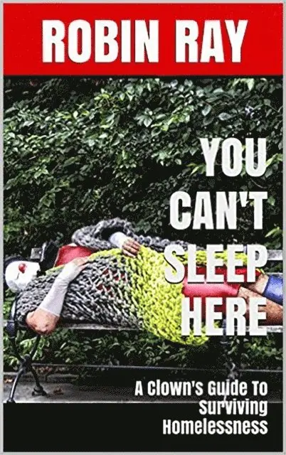 Robin Ray - You Can't Sleep Here: A Clown's Guide to Surviving Homelessness, E-bok. Tillgänglighet: Lägg i varukorg