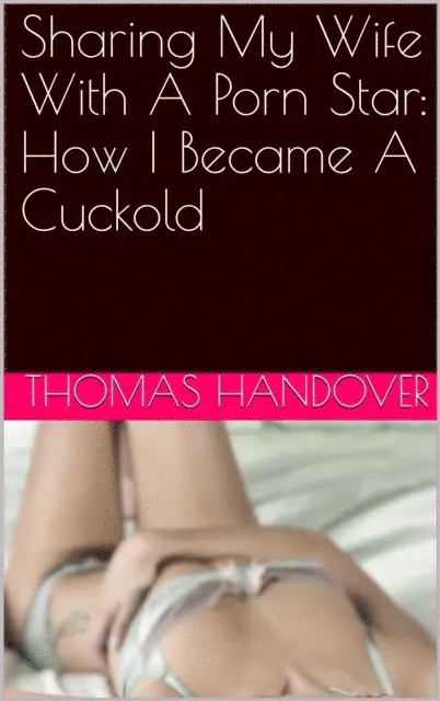 Thomas Handover - Sharing My Wife With A Porn Star: How I Became A Cuckold, E-bok. Tillgänglighet: Lägg i varukorg