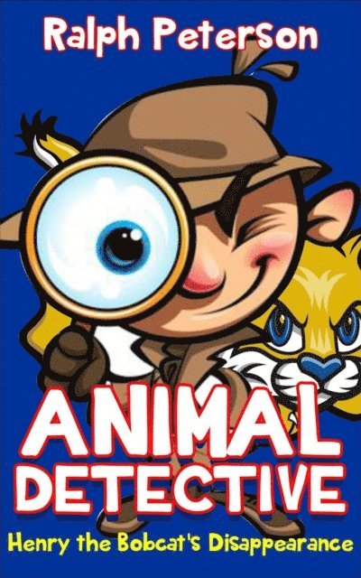 Ralph Peterson - Animal Detective: Henry the Bobcat's Disappearance, E-bok