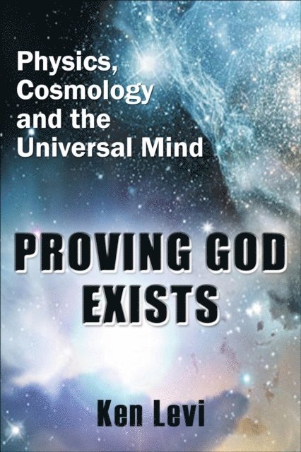 Ken Levi - Proving God Exists:  Physics, Cosmology, and the Universal Mind, E-bok