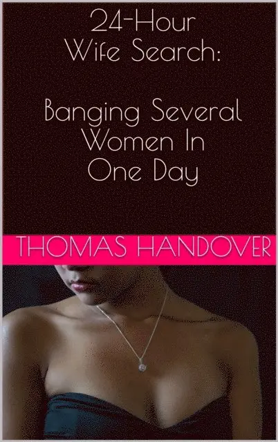 Thomas Handover - 24-Hour Wife Search: Banging Several Women In One Day, E-bok. Tillgänglighet: Lägg i varukorg