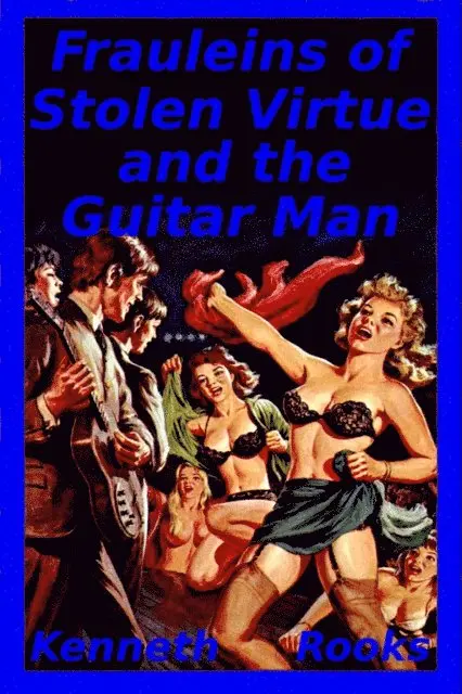 Kenneth Rooks - Frauleins of Stolen Virtue and the Guitar Man, E-bok. Tillgänglighet: Lägg i varukorg