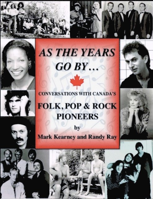 Mark Kearney, Randy Ray - As The Years Go By ... Conversations With Canada's Folk Rock & Pop Pioneers, E-bok