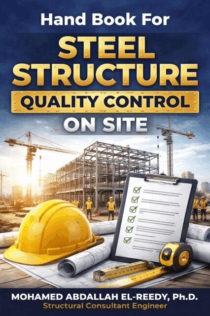 Dr. Mohamed A. El-Reedy - Hand Book For Steel Structure Quality Control on Site, E-bok. Tillgänglighet: Lägg i varukorg