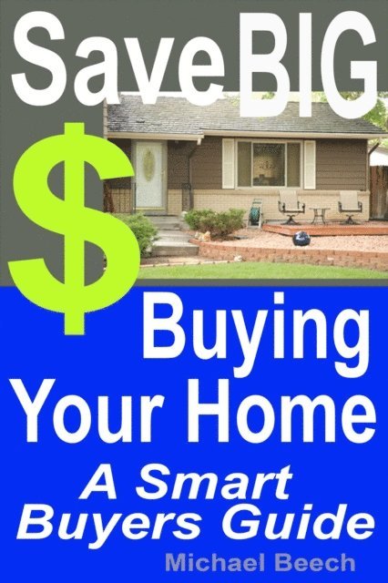 Michael Beech - Save BIG $$$ Buying Your Home, A Smart Buyer Guide, E-bok. Tillgänglighet: Lägg i varukorg