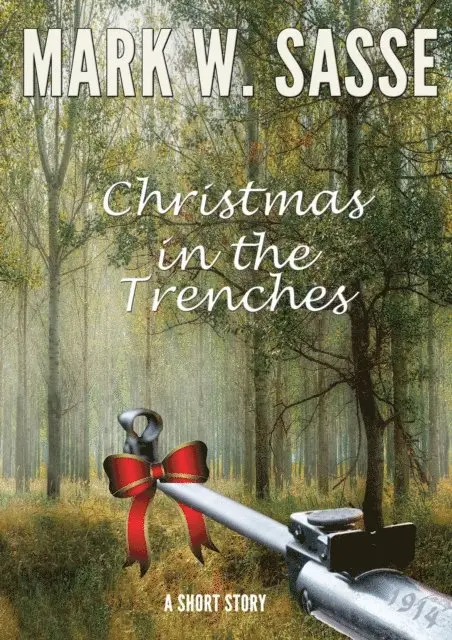 Mark W Sasse - Christmas in the Trenches, 1914: A Short Story, E-bok. Tillgänglighet: Lägg i varukorg