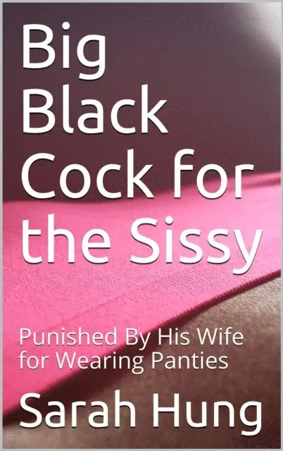 Sarah Hung - Big Black Cock for the Sissy: Punished By His Wife for Wearing Panties, E-bok. Tillgänglighet: Lägg i varukorg