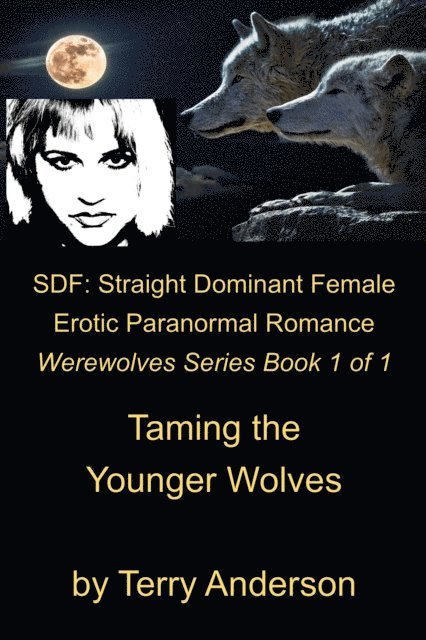 Terry Anderson - Straight Dominant Female Erotic Paranormal Romance Taming the Younger Wolves, E-bok