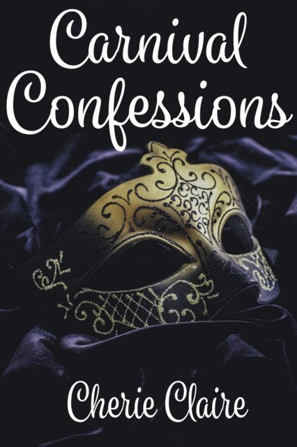 Carnival Confessions: A Mardi Gras Novella