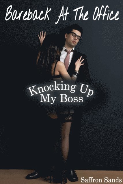 Saffron Sands - Bareback At The Office-Knocking Up My Boss, E-bok