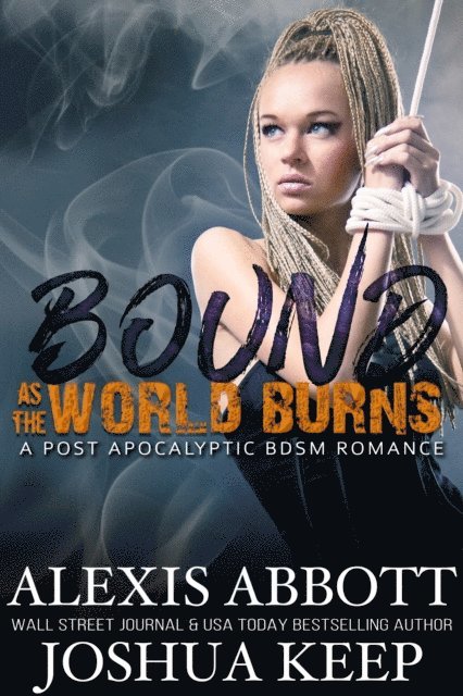 J.M. Keep, Alexis Abbott - Bound as the World Burns, E-bok