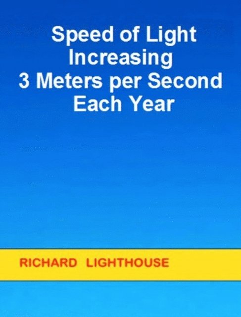 Richard Lighthouse - Speed of Light Increasing 3 Meters per Second Each Year, E-bok. Tillgänglighet: Lägg i varukorg