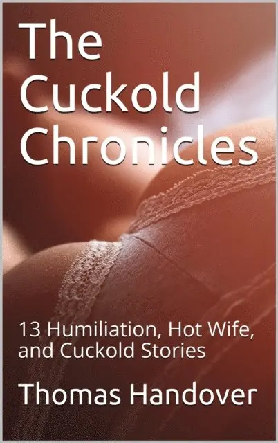 Thomas Handover - Cuckold Chronicles: 13 Humiliation, Hot Wife, and Cuckold Stories, E-bok. Tillgänglighet: Lägg i varukorg