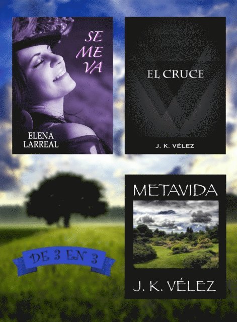 J. K. Velez, Elena Larreal - Se me va + El Cruce + Metavida. De 3 en 3, E-bok