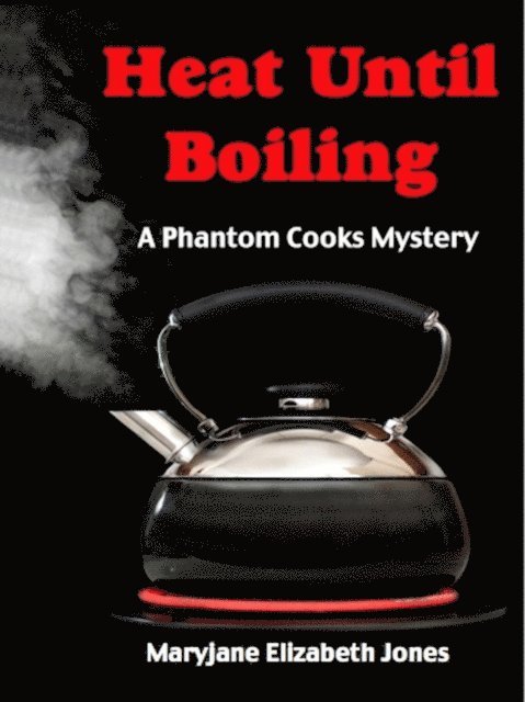Maryjane Elizabeth Jones - Heat Until Boiling, E-bok