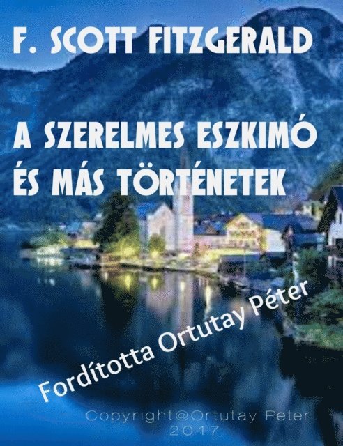 Ortutay Peter - F. Scott Fitzgerald A szerelmes eszkimo es mas tortenetek Forditotta Ortutay Peter, E-bok