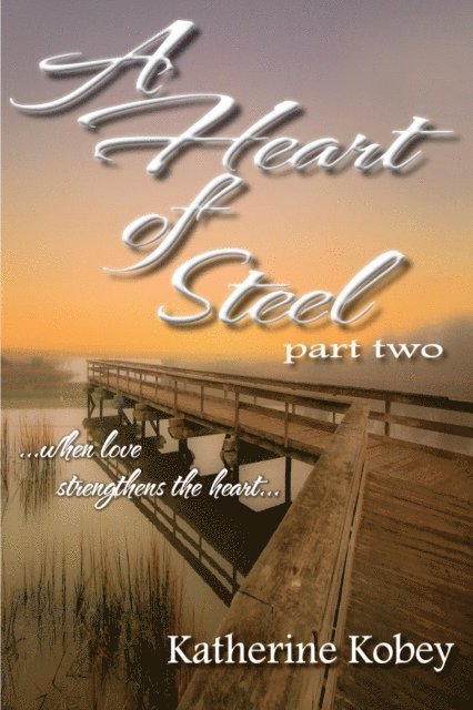 Katherine Kobey - Heart of Steel: Part Two - When love strengthens the heart..., E-bok