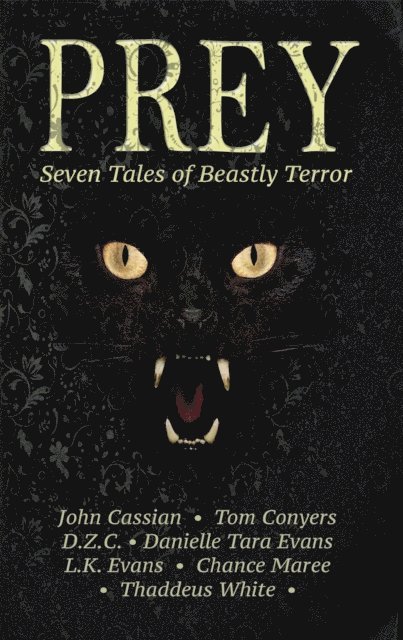 Thaddeus White, Chance Maree, L.K. Evans, D.Z.C., John Cassian, Danielle Tara Evans, Tom Conyers - Prey: Seven Tales of Beastly Terror, E-bok