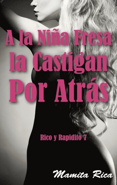 Mamita Rica - la Nina Fresa la Castigan Por Atras. Rico y Rapidito 7, E-bok