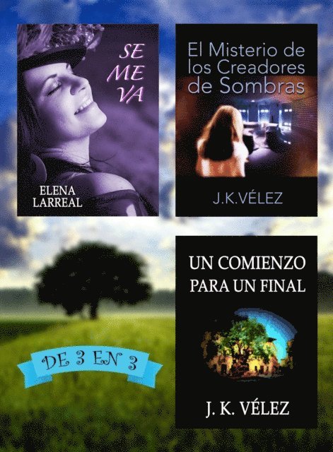 J. K. Velez, Elena Larreal - Se me va + El Misterio de los Creadores de Sombras + Un Comienzo para un Final. De 3 en 3, E-bok