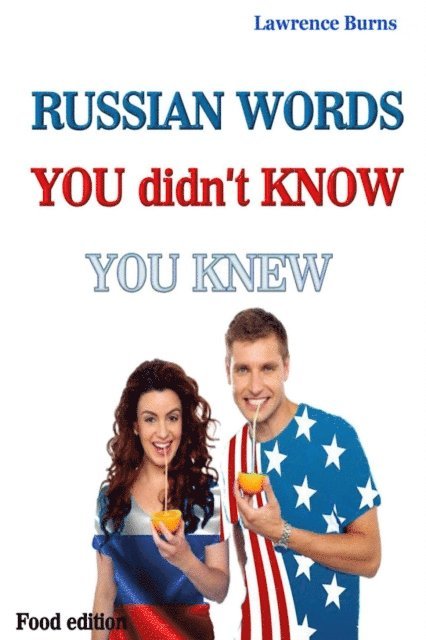 Lawrence Burns - RUSSIAN Words You didn't Know You Knew (Food edition), E-bok