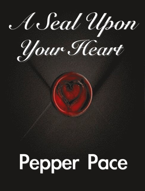 Pepper Pace - Seal Upon Your Heart, E-bok. Tillgänglighet: Lägg i varukorg