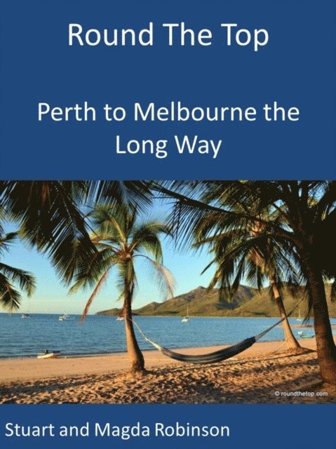 Magda Robinson, Stuart Robinson - Round the Top - Perth to Melbourne the Long Way, E-bok