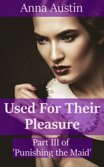 Anna Austin - Used For Their Pleasure (Book 3 of &quote;Punishing His Maid&quote;), E-bok. Tillgänglighet: Lägg i varukorg