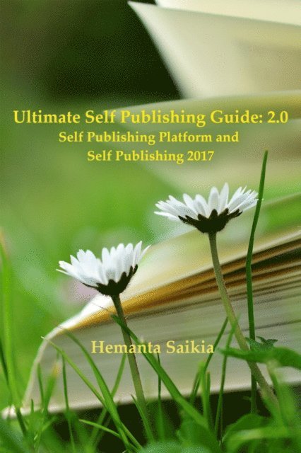 Hemanta Saikia - Ultimate Self Publishing Guide: 2.0 Self Publishing Platform and Self Publishing 2017, E-bok