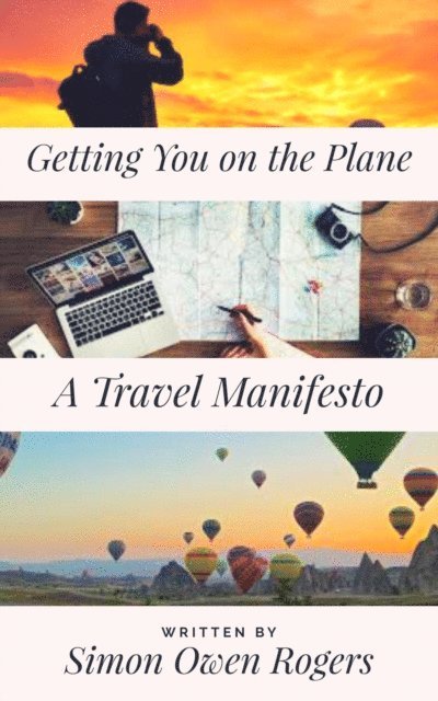Simon Rogers - Getting You on the Plane: A Travel Manifesto, E-bok