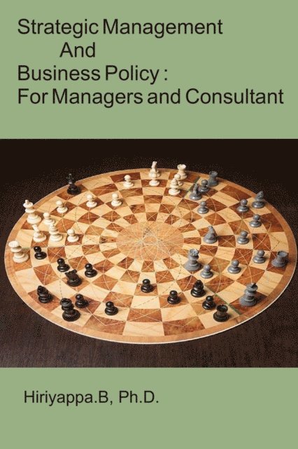 Hiriyappa B - Strategic Management and Business Policy : For Managers and Consultant, E-bok