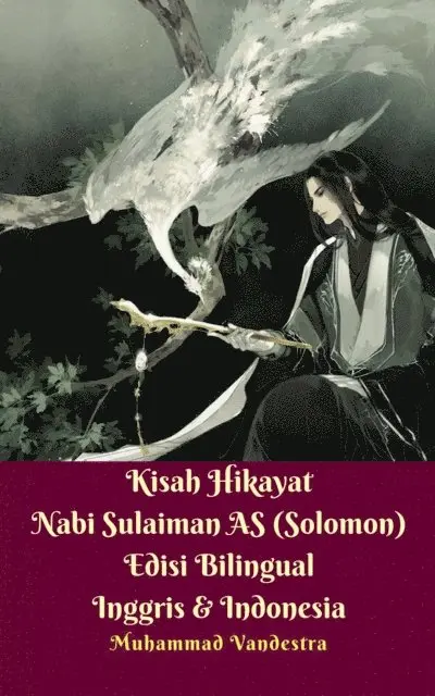 Muhammad Vandestra - Kisah Hikayat Nabi Sulaiman AS (Solomon) Edisi Bilingual Inggris & Indonesia, E-bok. Tillgänglighet: Lägg i varukorg
