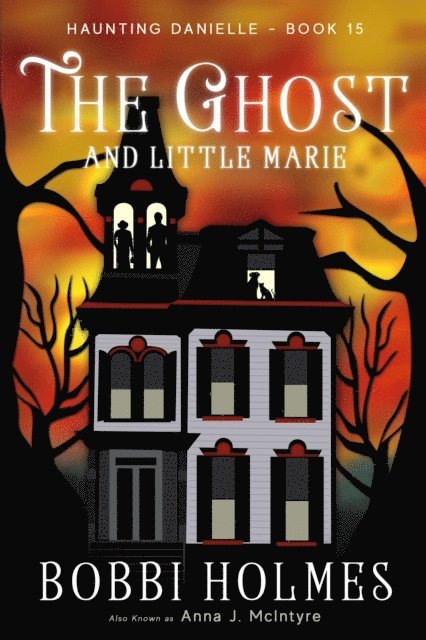 Anna J McIntyre, Bobbi Holmes - Ghost and Little Marie, E-bok