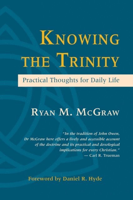Ryan McGraw - Knowing the Trinity: Practical Thoughts for Daily Life, E-bok