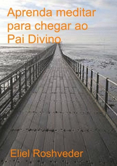 Eliel Roshveder - Aprenda a meditar para chegar ao Pai Divino, E-bok. Tillgänglighet: Lägg i varukorg