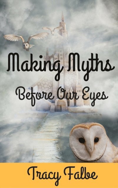 Tracy Falbe - Making Myths Before Our Eyes, E-bok. Tillgänglighet: Lägg i varukorg