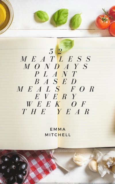 Emma Mitchell - 52 Meatless Meals, Plant Based Meals for Every Week of the Year, E-bok