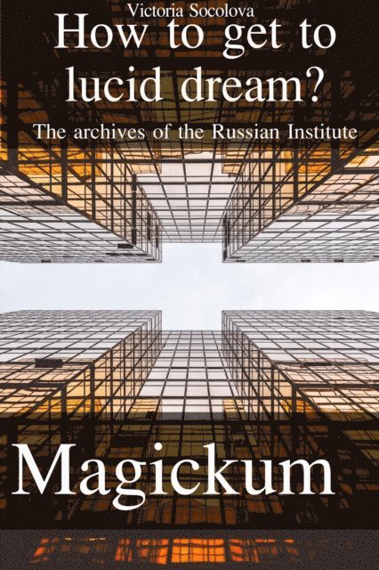 Victoria - How to get to Lucid Dream The Archives of the Russian Institute ?agickum, E-bok