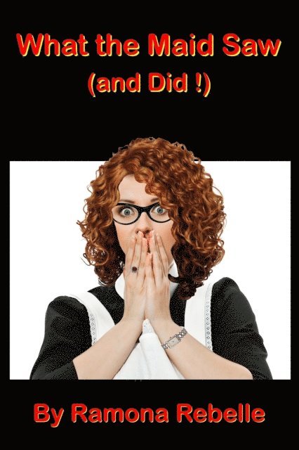 Ramona Rebelle - What the Maid Saw (and Did!), E-bok