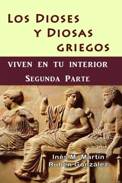 Ruben Gonzalez, Ines M. Martin - Los Dioses y Diosas Griegos viven en tu interior. Segunda Parte, E-bok