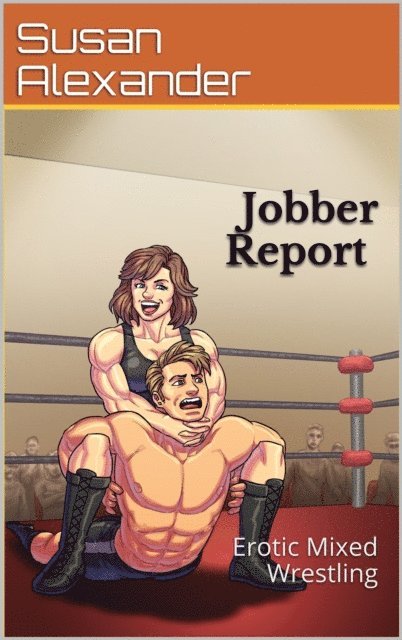 Susan Alexander - Jobber Report Mixed Wrestling, E-bok