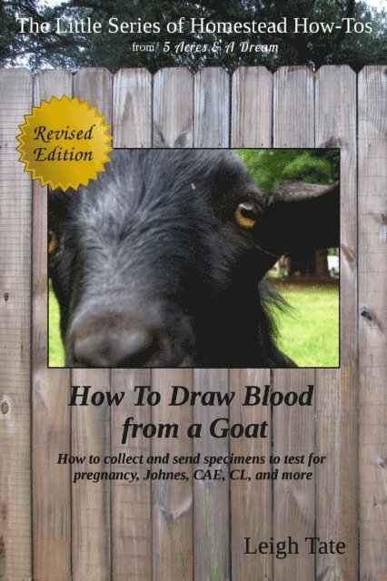 Leigh Tate - How To Draw Blood From a Goat: How To Collect and Send Specimens to Test for Pregnancy, Johnes, CAE, CL, and More, E-bok. Tillgänglighet: Lägg i varukorg