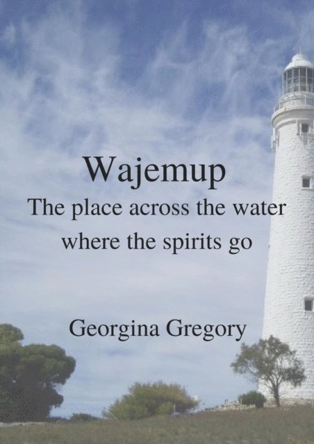 Georgina Gregory - Wajemup: Place across the water where the spirits go, E-bok