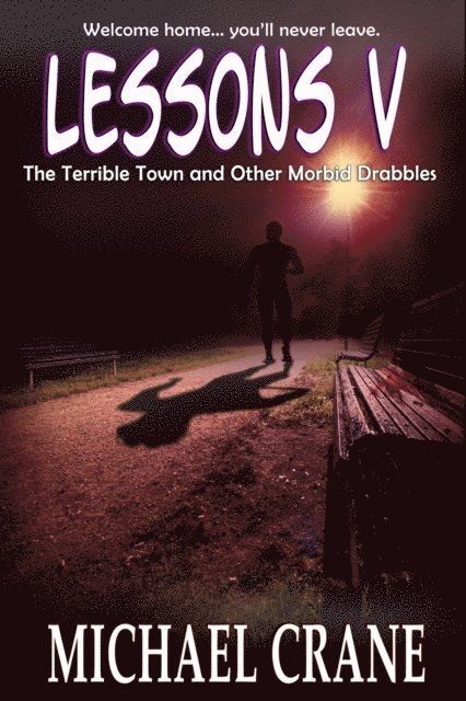 Michael Crane - Lessons V: The Terrible Town and Other Morbid Drabbles, E-bok