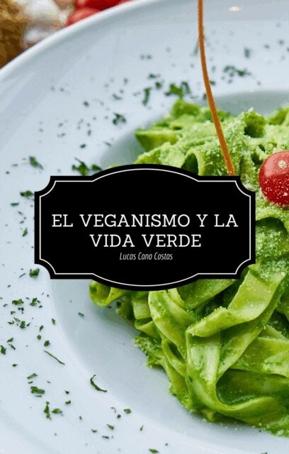 El Veganismo y la Vida Verde - Segunda Edicion